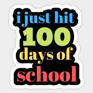 I JUST HIT 100 DAYS OF SCHOOL Sticker